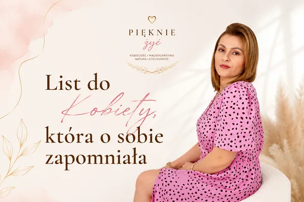 List do Kobiety, która o sobie zapomniała — o powrocie do siebie